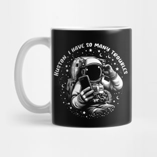 Houston, I Have So Many Troubles Mug